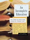 An Incomplete Education (eBook)